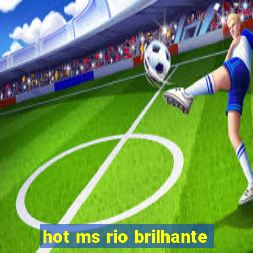 hot ms rio brilhante